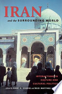 Iran and the surrounding world : interactions in culture and cultural politics /