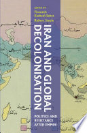 Iran and the global decolonisation : politics and resistance after empire /