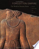 Forgotten empire : the world of ancient Persia /