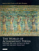 The world of Achaemenid Persia : history, art and society in Iran and the ancient Near East /
