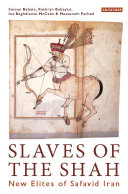 Slaves of the Shah : new elites of Safavid Iran /