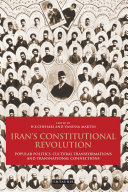 Iran's constitutional revolution : popular politics, cultural transformations and transnational connections /