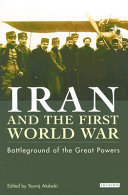 Iran and the First World War : battleground of the great powers /