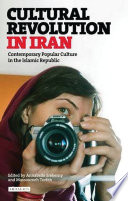 Cultural revolution in Iran contemporary popular culture in the Islamic Republic /