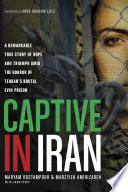 Captive in Iran : a remarkable true story of hope and triumph amid the horror of Tehran's brutal Evin Prison /