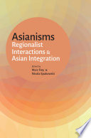 Asianisms : regionalist interactions and Asian integration /