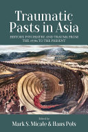 Traumatic pasts in Asia : history, psychiatry, and trauma from the 1930s to the present /