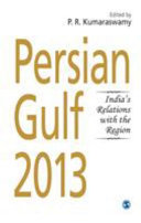 Persian Gulf 2013 : India's relations with the region /