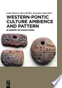 Western-Pontic Culture Ambience and Pattern : In memory of Eugen Comsa /