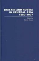 Britain and Russia in Central Asia, 1880-1907 /