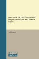 Japan on the Silk Road : encounters and perspectives of politics and culture in Eurasia /