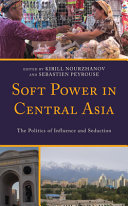 Soft power in central Asia : the politics of influence and seduction /