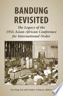 Bandung revisited : the legacy of the 1955 Asian-African Conference for international order /