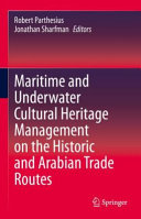 Maritime and underwater cultural heritage management on the historic and Arabian trade routes /