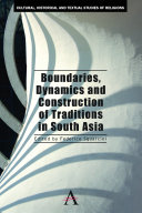 Boundaries, dynamics and construction of traditions in South Asia /