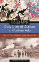Daily lives of civilians in wartime Asia : from the Taiping Rebellion to the Vietnam War /