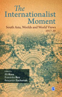 The internationalist moment : South Asia, worlds, and world views, 1917-39 /