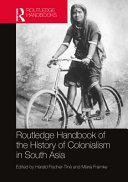 Routledge handbook of the history of colonialism in south Asia /