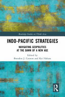 Indo-Pacific strategies : navigating geopolitics at the dawn of a new age /