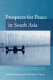 Prospects for peace in South Asia /