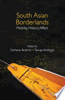 South Asian borderlands : mobility, history, affect /