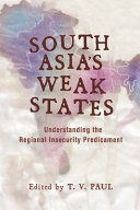 South Asia's weak states : understanding the regional insecurity predicament /