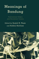 Meanings of Bandung : postcolonial orders and decolonial visions /