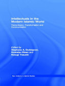 Intellectuals in the modern Islamic world : transmission, transformation, communication /