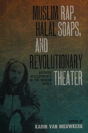 Muslim rap, halal soaps, and revolutionary theater : artistic developments in the Muslim world /