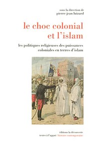 Le choc colonial et l'islam : les politiques religieuses des puissances coloniales en terres d'islam /