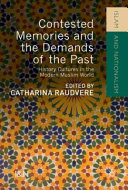 Contested memories and the demands of the past : history cultures in the modern Muslim world /