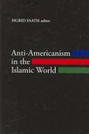 Anti-Americanism in the Islamic world /