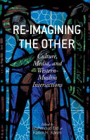 Re-imagining the other : culture, media, and western-Muslim intersections /