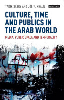 Culture, time and publics in the Arab world : public space, post-modernity and temporality in the Middle East /