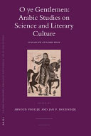 O ye gentlemen : Arabic studies on science and literary culture in honour of Remke Kruk /