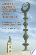 Middle Eastern societies and the West : accommodation or clash of civilizations? /