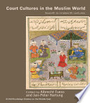 Court cultures in the Muslim world : seventh to nineteenth centuries /