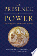 In the presence of power : court and performance in the pre-modern Middle East /