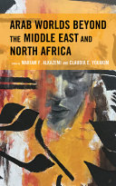 Arab worlds beyond the Middle East and north Africa /