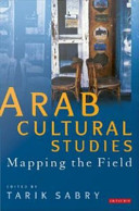 Arab cultural studies : mapping the field /