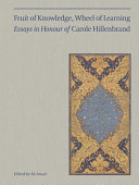 Fruit of knowledge, wheel of learning : essays in honour of Carole Hillenbrand /