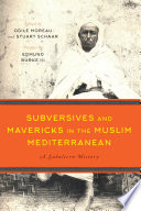 Subversives and mavericks in the Muslim Mediterranean : a subaltern history /