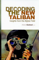 Decoding the new Taliban : insights from the Afghan field  /