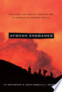 Afghan endgames : strategy and policy choices for America's longest war /