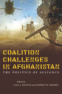 Coalition challenges in Afghanistan : the politics of alliance /