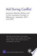 Aid during conflict : interaction between military and civilian assistance providers in Afghanistan, September 2001-June 2002 /