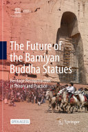 The future of the Bamiyan Buddha statues : heritage reconstruction in theory and practice /