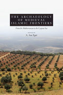 The archaeology of medieval Islamic frontiers from the Mediterranean to the Caspian Sea /
