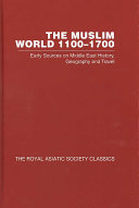 The Muslim world 1100-1700 : early sources on Middle East history, geography and travel /