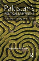 Pakistan's political labyrinths : military, society and terror /